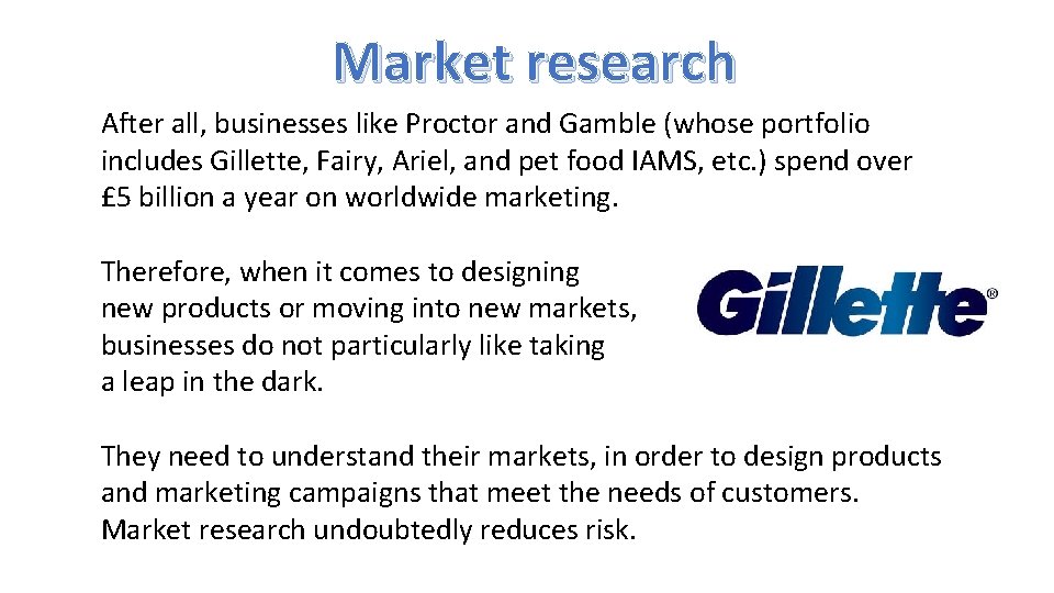 Market research After all, businesses like Proctor and Gamble (whose portfolio includes Gillette, Fairy,