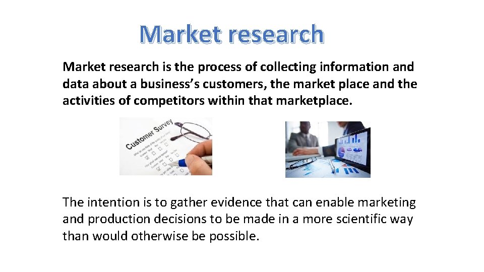 Market research is the process of collecting information and data about a business’s customers,
