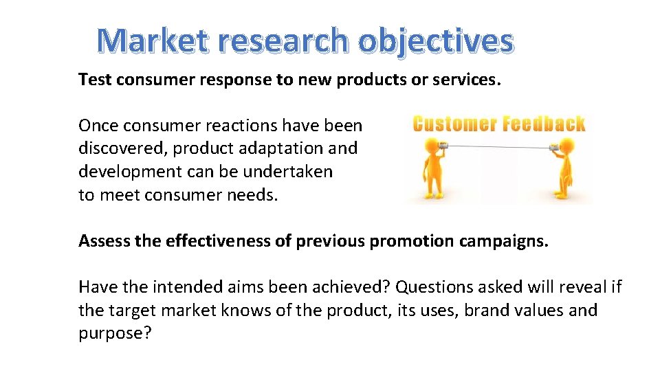 Market research objectives Test consumer response to new products or services. Once consumer reactions