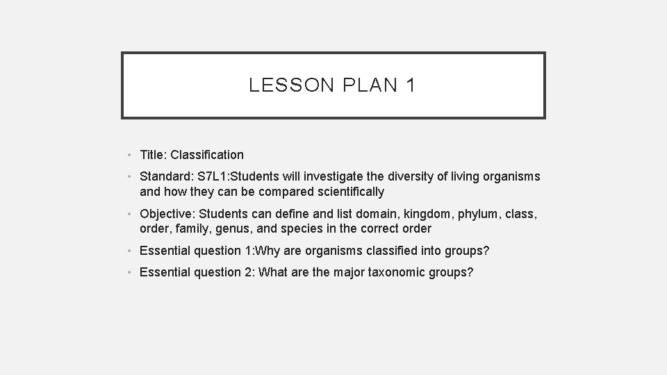 LESSON PLAN 1 • Title: Classification • Standard: S 7 L 1: Students will