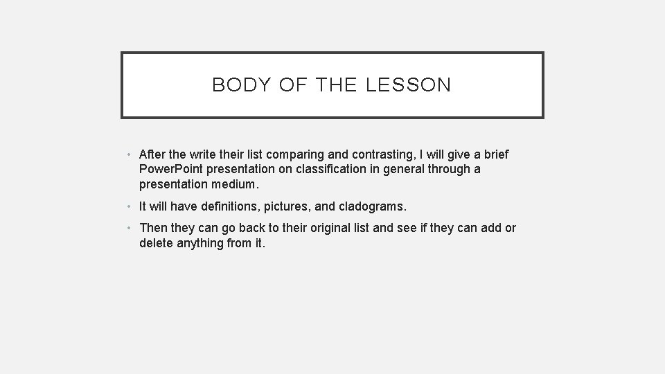 BODY OF THE LESSON • After the write their list comparing and contrasting, I