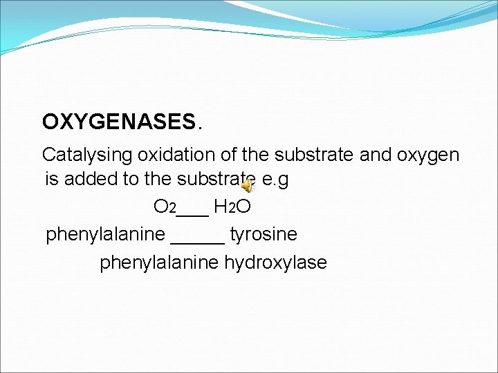 OXYGENASES. Catalysing oxidation of the substrate and oxygen is added to the substrate e.