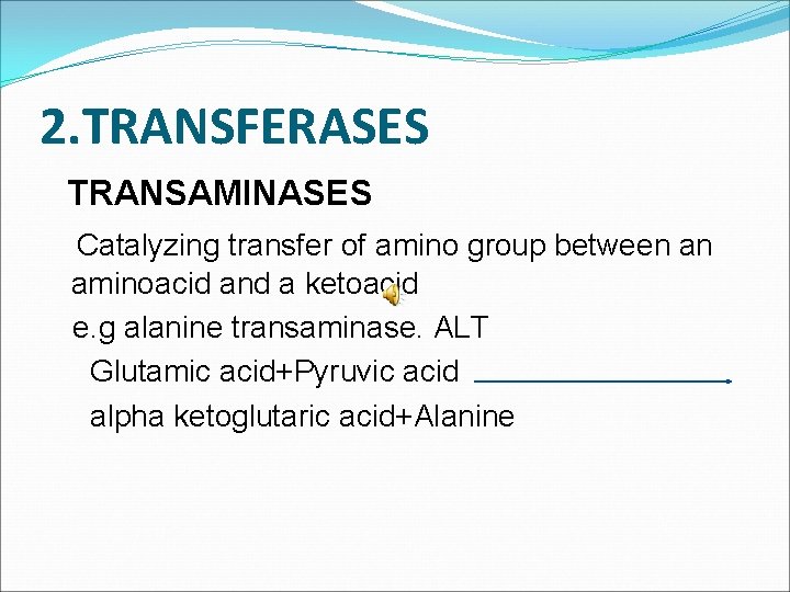 2. TRANSFERASES TRANSAMINASES Catalyzing transfer of amino group between an aminoacid and a ketoacid