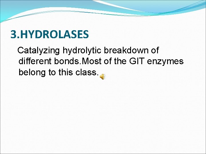 3. HYDROLASES Catalyzing hydrolytic breakdown of different bonds. Most of the GIT enzymes belong