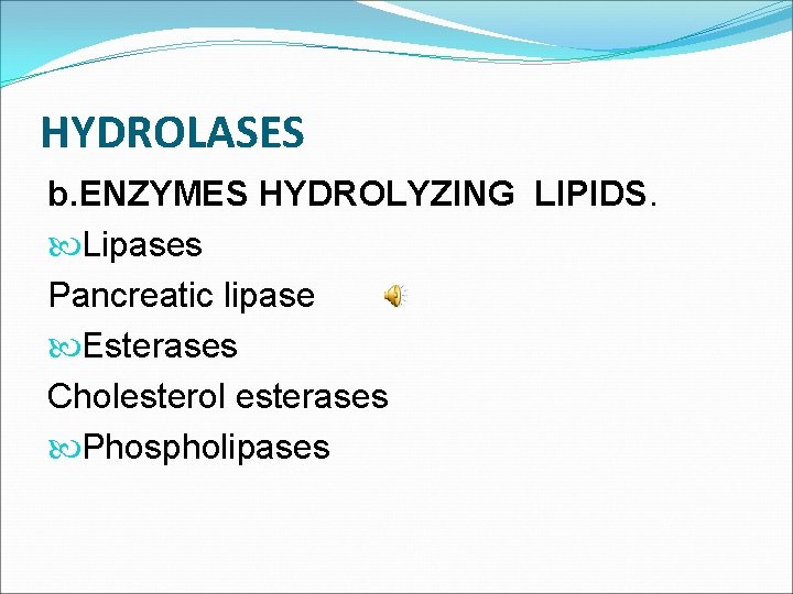 HYDROLASES b. ENZYMES HYDROLYZING LIPIDS. Lipases Pancreatic lipase Esterases Cholesterol esterases Phospholipases 