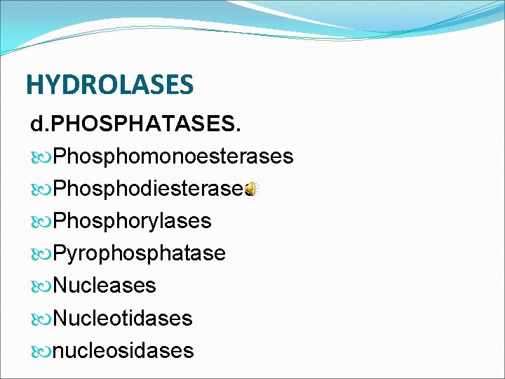 HYDROLASES d. PHOSPHATASES. Phosphomonoesterases Phosphodiesterases Phosphorylases Pyrophosphatase Nucleases Nucleotidases nucleosidases 