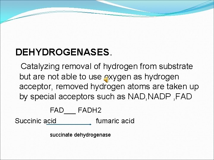 DEHYDROGENASES. Catalyzing removal of hydrogen from substrate but are not able to use oxygen