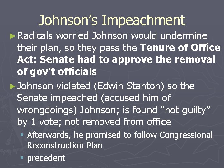 Johnson’s Impeachment ► Radicals worried Johnson would undermine their plan, so they pass the Johnson’s Impeachment ► Radicals worried Johnson would undermine their plan, so they pass the