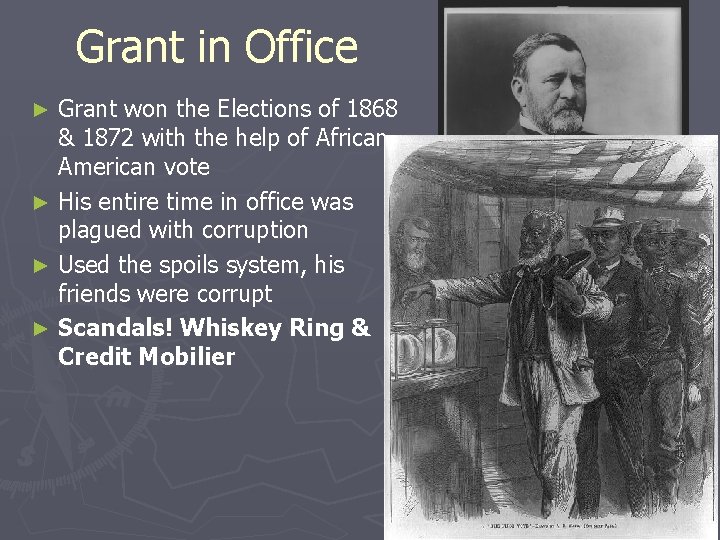 Grant in Office Grant won the Elections of 1868 & 1872 with the help Grant in Office Grant won the Elections of 1868 & 1872 with the help