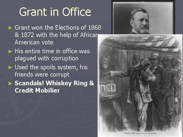 Grant in Office Grant won the Elections of 1868 & 1872 with the help