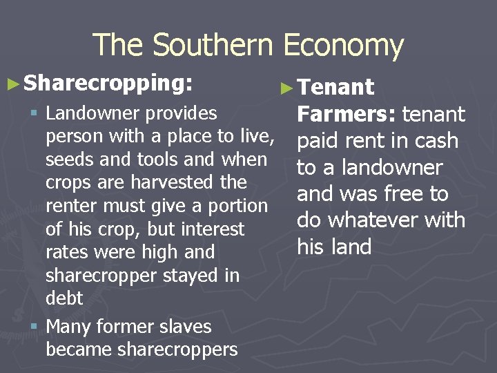 The Southern Economy ► Sharecropping: § Landowner provides person with a place to live, The Southern Economy ► Sharecropping: § Landowner provides person with a place to live,