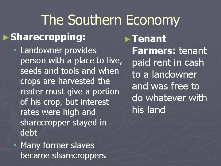 The Southern Economy ► Sharecropping: § Landowner provides person with a place to live,