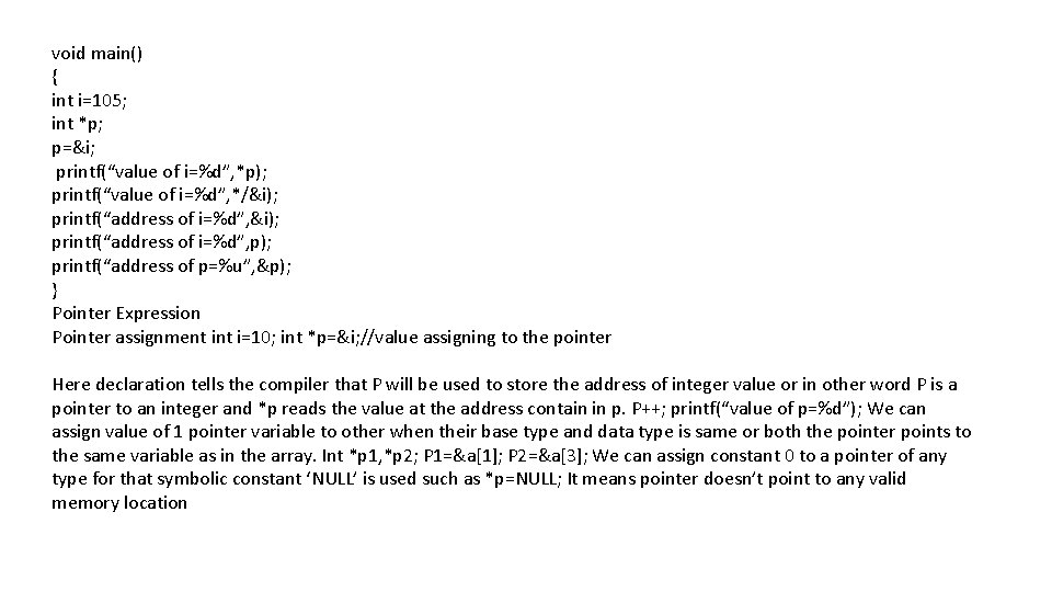 void main() { int i=105; int *p; p=&i; printf(“value of i=%d”, *p); printf(“value of