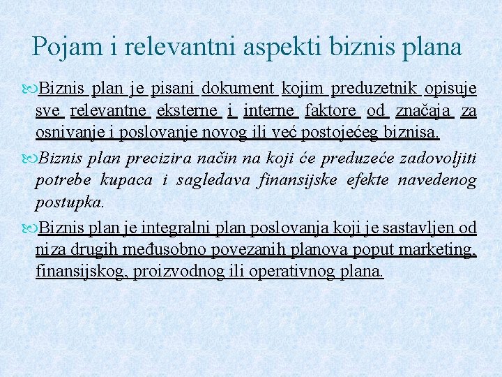 Pojam i relevantni aspekti biznis plana Biznis plan je pisani dokument kojim preduzetnik opisuje