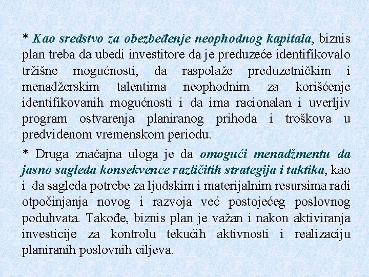 * Kao sredstvo za obezbeđenje neophodnog kapitala, biznis plan treba da ubedi investitore da