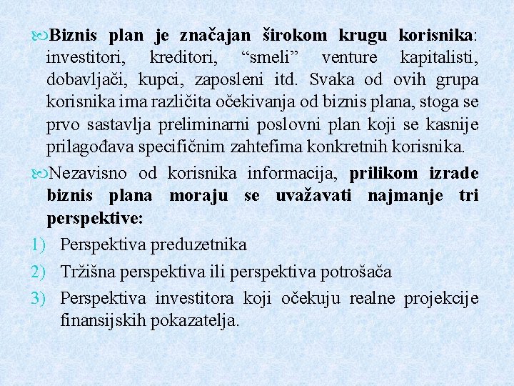  Biznis plan je značajan širokom krugu korisnika: investitori, kreditori, “smeli” venture kapitalisti, dobavljači,