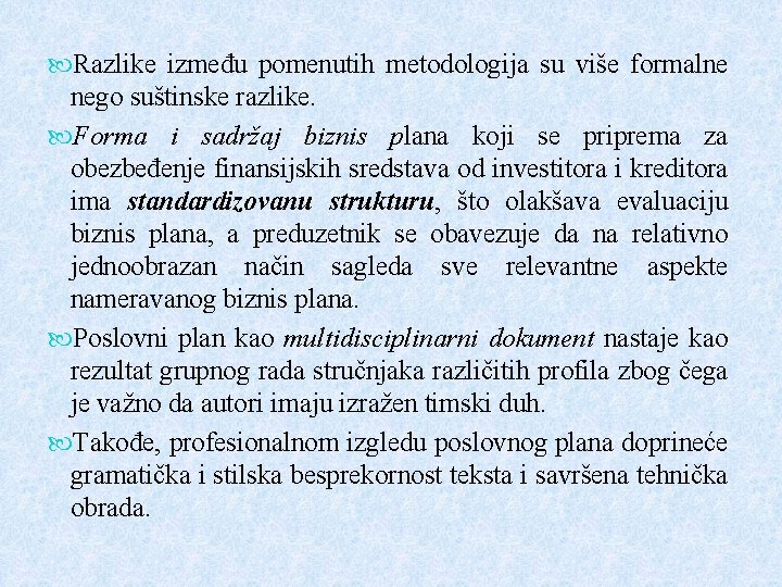  Razlike između pomenutih metodologija su više formalne nego suštinske razlike. Forma i sadržaj