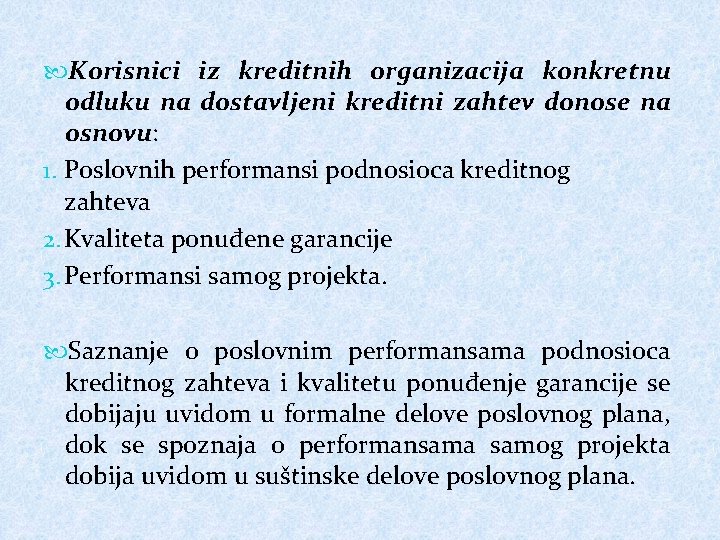 Korisnici iz kreditnih organizacija konkretnu odluku na dostavljeni kreditni zahtev donose na osnovu: Korisnici iz kreditnih organizacija konkretnu odluku na dostavljeni kreditni zahtev donose na osnovu: