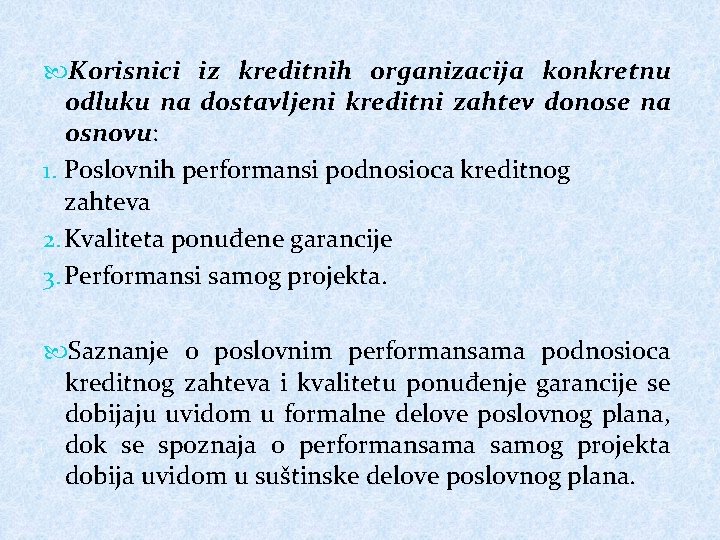  Korisnici iz kreditnih organizacija konkretnu odluku na dostavljeni kreditni zahtev donose na osnovu: