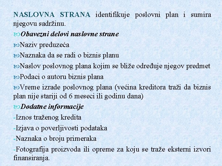 NASLOVNA STRANA identifikuje poslovni plan i sumira njegovu sadržinu. Obavezni delovi naslovne strane Naziv NASLOVNA STRANA identifikuje poslovni plan i sumira njegovu sadržinu. Obavezni delovi naslovne strane Naziv