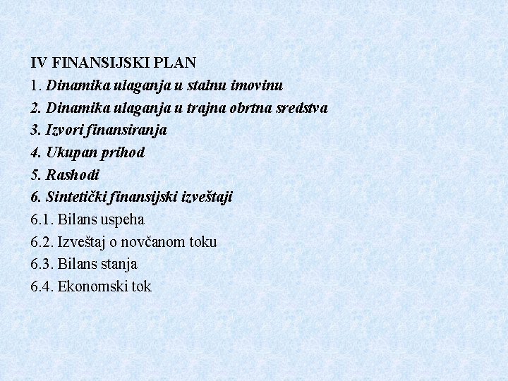 IV FINANSIJSKI PLAN 1. Dinamika ulaganja u stalnu imovinu 2. Dinamika ulaganja u trajna