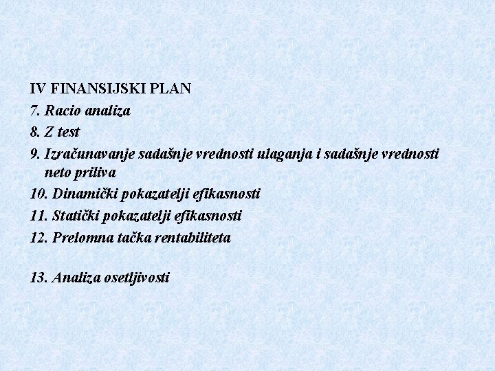 IV FINANSIJSKI PLAN 7. Racio analiza 8. Z test 9. Izračunavanje sadašnje vrednosti ulaganja