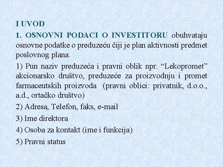 I UVOD 1. OSNOVNI PODACI O INVESTITORU obuhvataju osnovne podatke o preduzeću čiji je