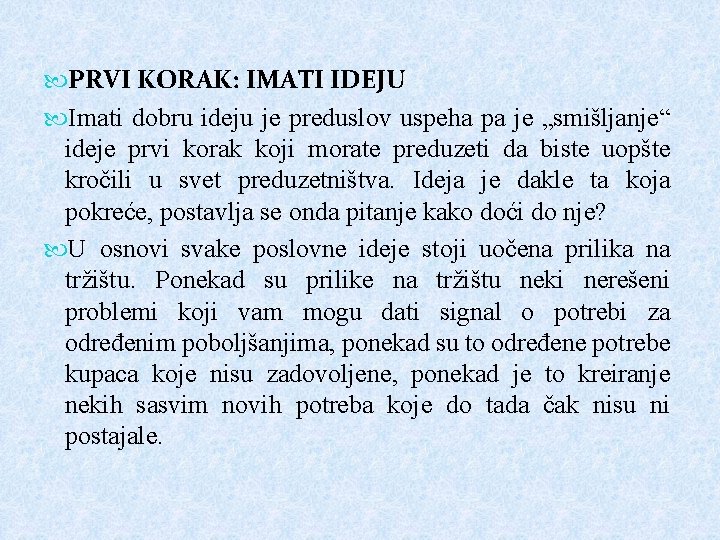  PRVI KORAK: IMATI IDEJU Imati dobru ideju je preduslov uspeha pa je „smišljanje“