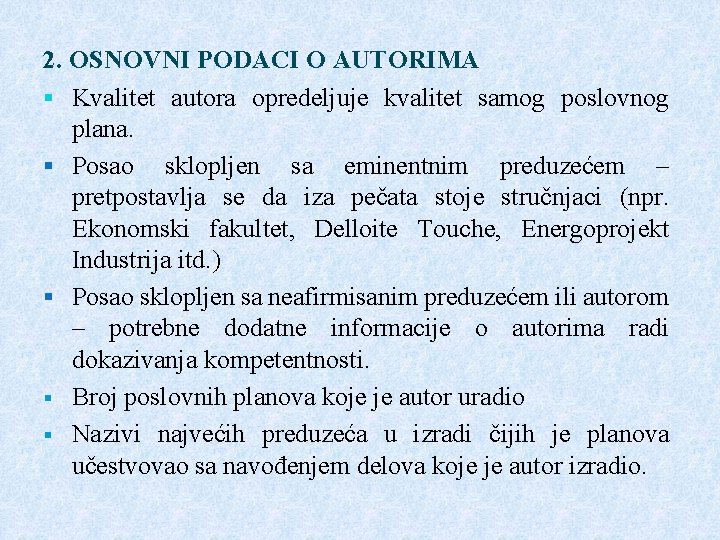 2. OSNOVNI PODACI O AUTORIMA § Kvalitet autora opredeljuje kvalitet samog poslovnog plana. § 2. OSNOVNI PODACI O AUTORIMA § Kvalitet autora opredeljuje kvalitet samog poslovnog plana. §