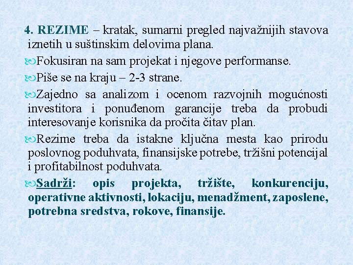 4. REZIME – kratak, sumarni pregled najvažnijih stavova iznetih u suštinskim delovima plana. Fokusiran