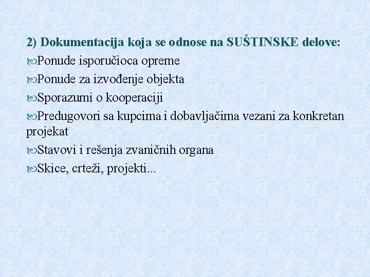 2) Dokumentacija koja se odnose na SUŠTINSKE delove: Ponude isporučioca opreme Ponude za izvođenje