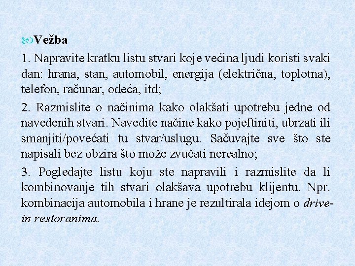  Vežba 1. Napravite kratku listu stvari koje većina ljudi koristi svaki dan: hrana,