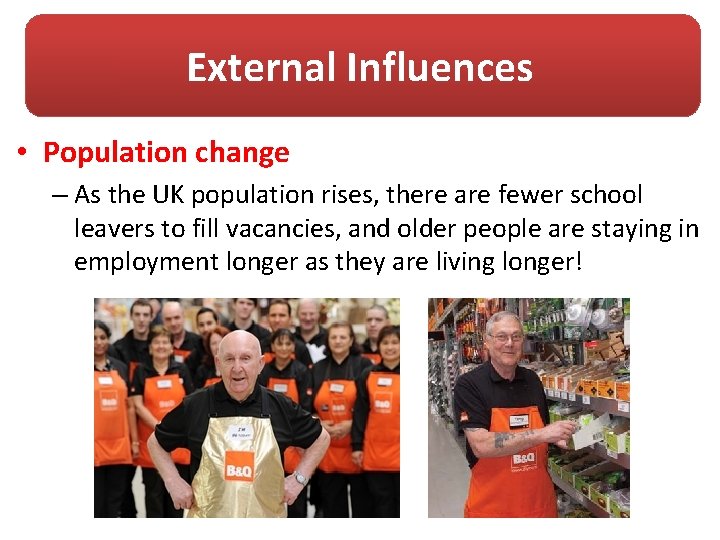 External Influences • Population change – As the UK population rises, there are fewer