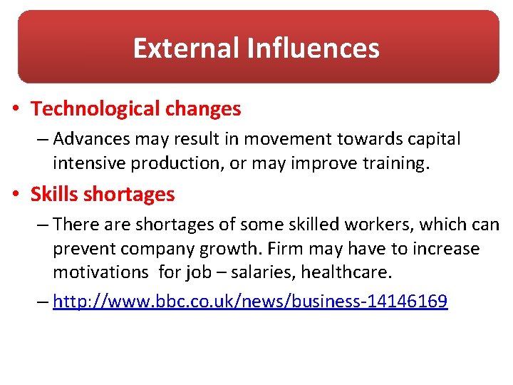 External Influences • Technological changes – Advances may result in movement towards capital intensive