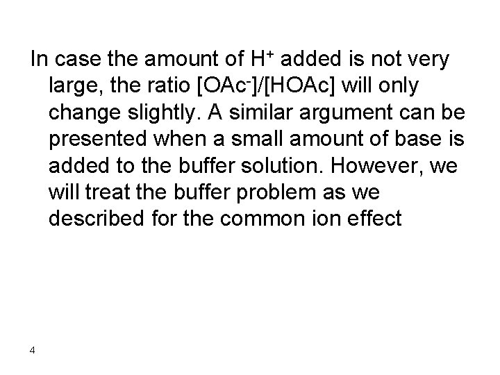 In case the amount of H+ added is not very large, the ratio [OAc-]/[HOAc]