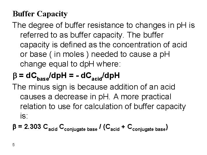 Buffer Capacity The degree of buffer resistance to changes in p. H is referred