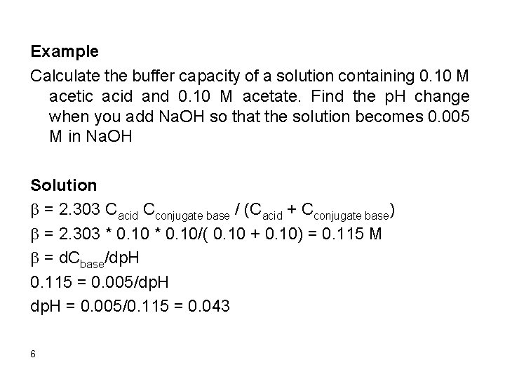 Example Calculate the buffer capacity of a solution containing 0. 10 M acetic acid