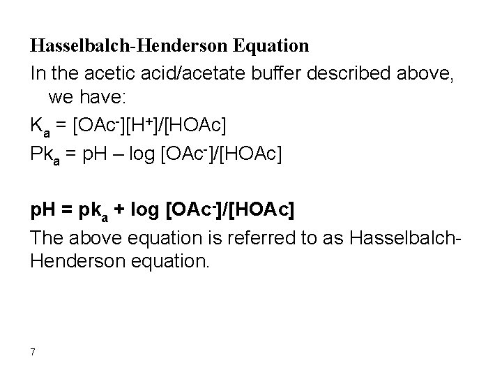 Hasselbalch-Henderson Equation In the acetic acid/acetate buffer described above, we have: Ka = [OAc-][H+]/[HOAc]