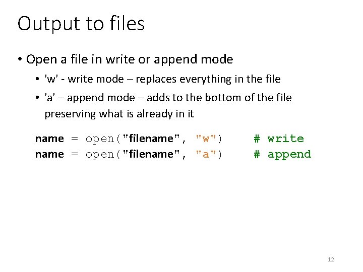 Output to files • Open a file in write or append mode • 'w'