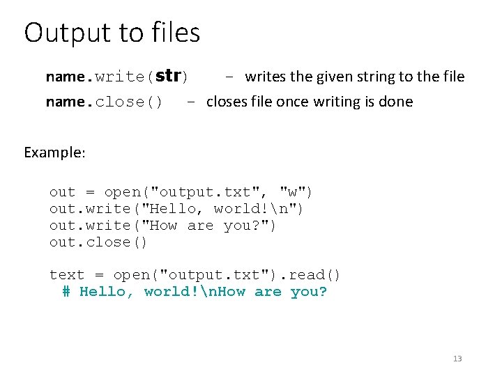 Output to files name. write(str) - writes the given string to the file name.