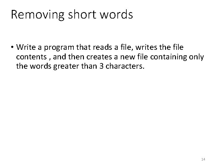 Removing short words • Write a program that reads a file, writes the file