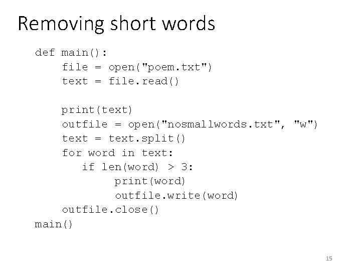 Removing short words def main(): file = open("poem. txt") text = file. read() print(text)