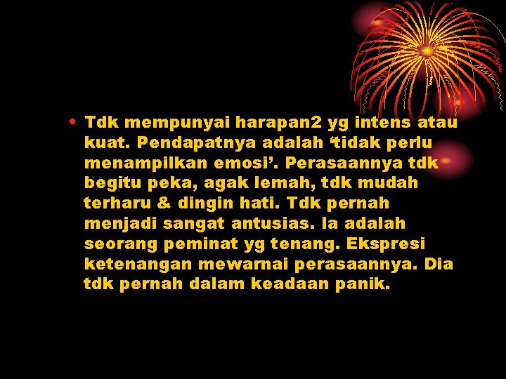 • Tdk mempunyai harapan 2 yg intens atau kuat. Pendapatnya adalah ‘tidak perlu • Tdk mempunyai harapan 2 yg intens atau kuat. Pendapatnya adalah ‘tidak perlu