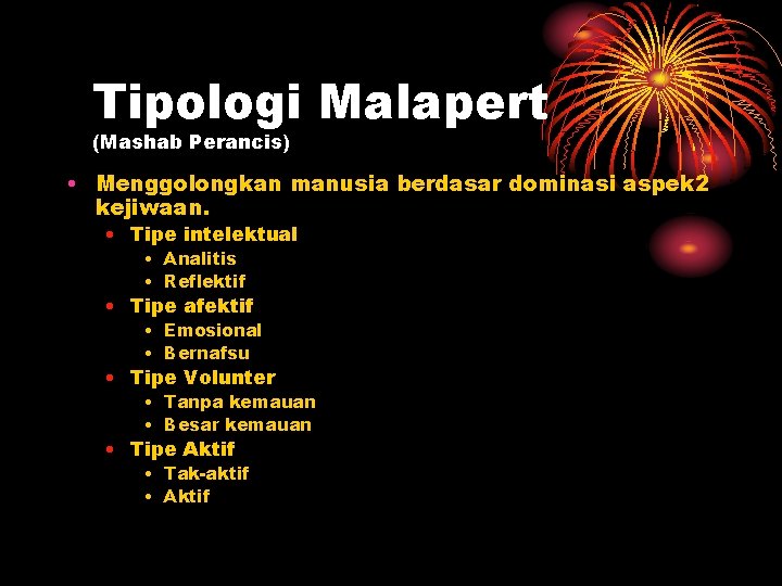 Tipologi Malapert (Mashab Perancis) • Menggolongkan manusia berdasar dominasi aspek 2 kejiwaan. • Tipe Tipologi Malapert (Mashab Perancis) • Menggolongkan manusia berdasar dominasi aspek 2 kejiwaan. • Tipe