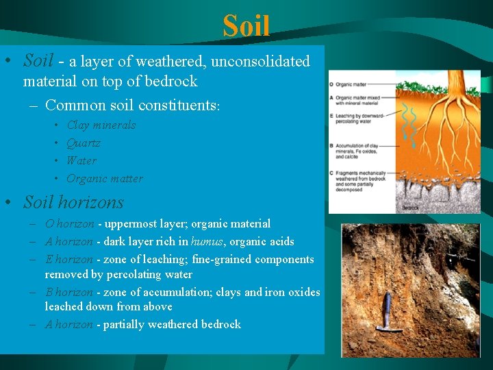 Soil • Soil - a layer of weathered, unconsolidated material on top of bedrock