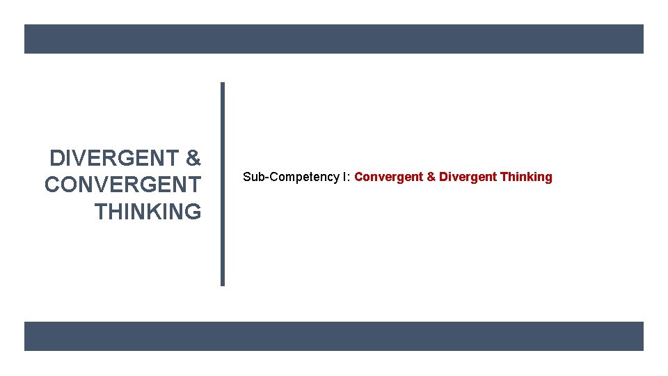 DIVERGENT & CONVERGENT THINKING Sub-Competency I: Convergent & Divergent Thinking 
