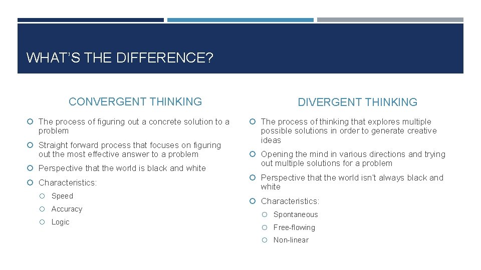 WHAT’S THE DIFFERENCE? CONVERGENT THINKING The process of figuring out a concrete solution to
