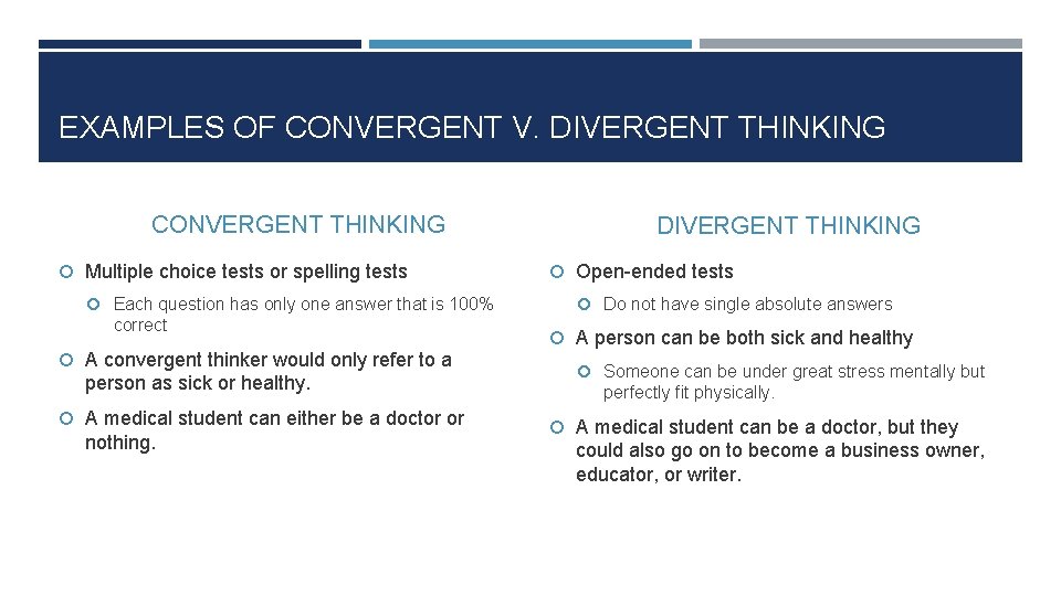 EXAMPLES OF CONVERGENT V. DIVERGENT THINKING CONVERGENT THINKING Multiple choice tests or spelling tests
