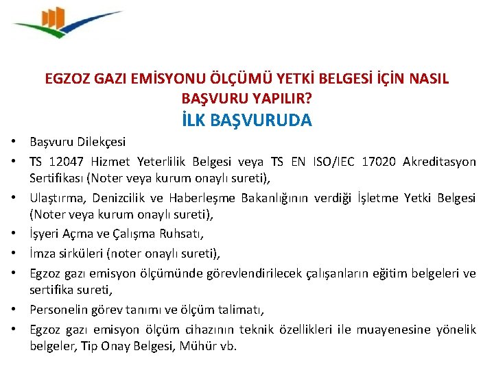 EGZOZ GAZI EMİSYONU ÖLÇÜMÜ YETKİ BELGESİ İÇİN NASIL BAŞVURU YAPILIR? İLK BAŞVURUDA • Başvuru