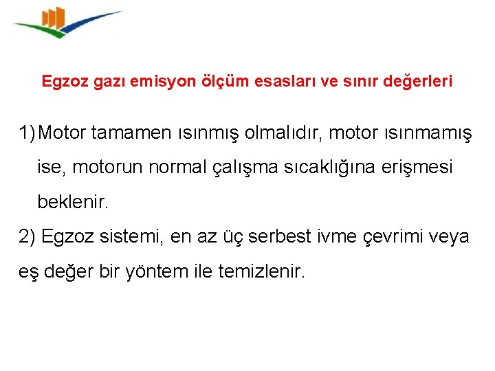 Egzoz gazı emisyon ölçüm esasları ve sınır değerleri 1) Motor tamamen ısınmış olmalıdır, motor